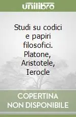 Studi su codici e papiri filosofici. Platone, Aristotele, Ierocle Professionale