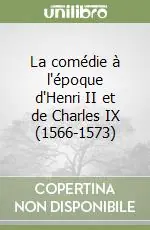 La comédie à l‘époque d‘Henri II et de Charles IX (1566-1573) Ultimissimo Modello