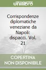 Acquista Ora Corrispondenze diplomatiche veneziane da Napoli dispacci. Vol. 21