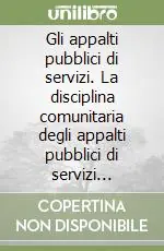 Reso Gratuito Gli appalti pubblici di servizi. La disciplina comunitaria degli appalti pubblici di servizi trasposta nell‘ordinamento giuridico italiano