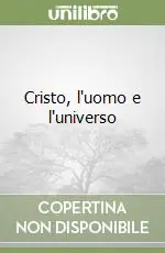 Cristo, l‘uomo e l‘universo Prezzo Conveniente