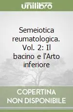 Ultima Occasione Semeiotica reumatologica. Vol. 2 Il bacino e l‘Arto inferiore