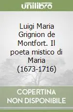 Nuovo Arrivo Luigi Maria Grignion de Montfort. Il poeta mistico di Maria (1673-1716)