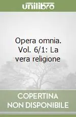 Novità Opera omnia. Vol. 6/1 La vera religione