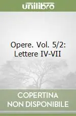 Opere. Vol. 5/2 Lettere IV-VII Esclusivo