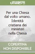 Per una Chiesa dal volto umano. Identità cristiana dei ministeri nella Chiesa Promozione Esclusiva
