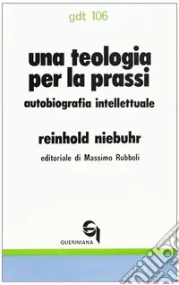 Una teologia per la prassi. Autobiografia intellettuale Vendita Finale