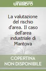 La valutazione del rischio d‘area. Il caso dell‘area industriale di Mantova Acquista Ora