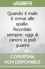 Direttamente Dal Produttore Quando il male è ormai alle spalle. Ricordalo sempre oggi di cancro si può guarire