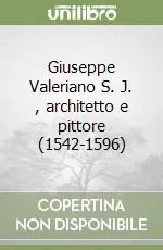 Quantità Limitata Giuseppe Valeriano S. J. , architetto e pittore (1542-1596)