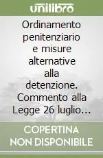 Nuovo Arrivo Ordinamento penitenziario e misure alternative alla detenzione. Commento alla Legge 26 luglio 1975, n. 354 e successive modificazioni...