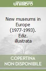 Nuova Collezione New museums in Europe (1977-1993). Ediz. illustrata