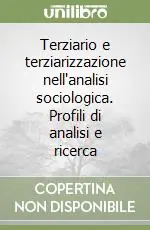 Ordina Subito Terziario e terziarizzazione nell‘analisi sociologica. Profili di analisi e ricerca