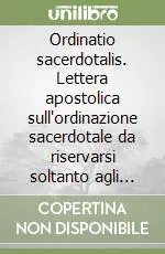 Ordinatio sacerdotalis. Lettera apostolica sull‘ordinazione sacerdotale da riservarsi soltanto agli uomini Ultima Occasione