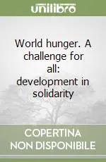 Occasione Imperdibile World hunger. A challenge for all development in solidarity