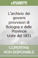L‘archivio dei governi provvisori di Bologna e delle Provincie Unite del 1831 Super Prezzo