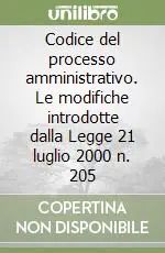 Codice del processo amministrativo. Le modifiche introdotte dalla Legge 21 luglio 2000 n. 205 Saldi