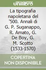 Nuovo Arrivo La tipografia napoletana del ‘500. Annali di G. P. Suganappo, R. Amato, G. De Boy, G. M. Scotto (1533-1570)