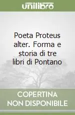 Promozione Esclusiva Poeta Proteus alter. Forma e storia di tre libri di Pontano