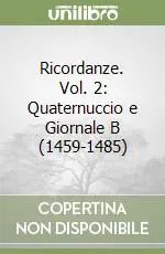 Ricordanze. Vol. 2 Quaternuccio e Giornale B (1459-1485) Compra Oggi Stesso