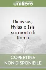 Dionysus, Hylas e Isis sui monti di Roma Nuova Collezione