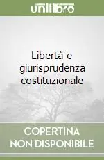 Libertà e giurisprudenza costituzionale Super Prezzo