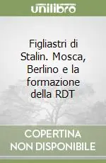 Di Tendenza Figliastri di Stalin. Mosca, Berlino e la formazione della RDT