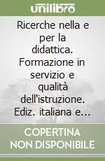 Ricerche nella e per la didattica. Formazione in servizio e qualità dell‘istruzione. Ediz. italiana e inglese Popolare