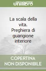 La scala della vita. Preghiera di guarigione interiore Promozione Esclusiva