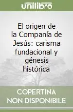 Esclusivo El origen de la Companía de Jesús carisma fundacional y génesis histórica