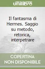 Il fantasma di Hermes. Saggio su metodo, retorica, interpetrare Compra Adesso