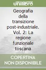 Ordina Subito Geografia della transizione post-industriale. Vol. 2 La regione funzionale toscana