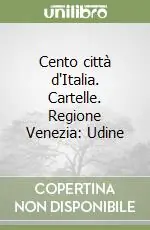 Cento città d‘Italia. Cartelle. Regione Venezia Udine Offerta Limitata