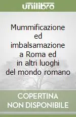Mummificazione ed imbalsamazione a Roma ed in altri luoghi del mondo romano Promo Stagionale