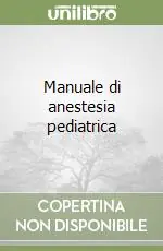 Quantità Limitata Manuale di anestesia pediatrica