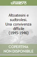Prezzo Ridotto Altoatesini e sudtirolesi. Una convivenza difficile (1945-1946)