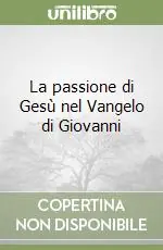 Offerta Lampo La passione di Gesù nel Vangelo di Giovanni