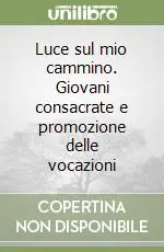 Vendita Finale Luce sul mio cammino. Giovani consacrate e promozione delle vocazioni