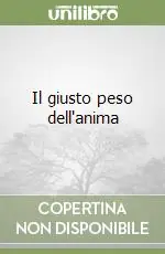 Il giusto peso dell‘anima Ultime Pezzi