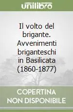 Il volto del brigante. Avvenimenti briganteschi in Basilicata (1860-1877) Ultima Occasione