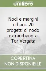 Nodi e margini urbani. 20 progetti di nodo extraurbano a Tor Vergata Sconto