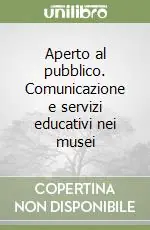 Aperto al pubblico. Comunicazione e servizi educativi nei musei Di Tendenza
