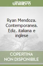 Ryan Mendoza. Contemporanea. Ediz. italiana e inglese Novità