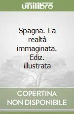 Spagna. La realtà immaginata. Ediz. illustrata Ultima Occasione