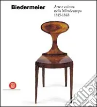 Prezzo Di Fabbrica Biedermeier. Arte e cultura nella mitteleuropa 1815-1848. Ediz. illustrata