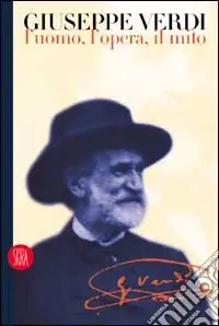 Giuseppe Verdi. L‘uomo, l‘opera, il mito. Ediz. illustrata Promozione