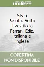 Spedito Oggi Silvio Pasotti. Sotto il vestito la Ferrari. Ediz. italiana e inglese