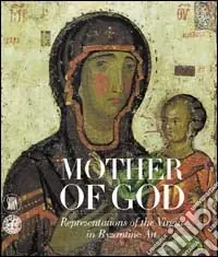 Mother of God. The representation of the virgin in byzantine art. Ediz. illustrata Compra Adesso