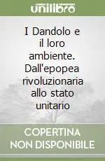 Sconto I Dandolo e il loro ambiente. Dall‘epopea rivoluzionaria allo stato unitario