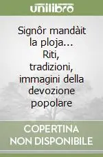 Signôr mandàit la ploja... Riti, tradizioni, immagini della devozione popolare Ultimissimo Modello